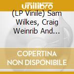 (LP Vinile) Sam Wilkes, Craig Weinrib And Dylan Day - Sam Wilkes, Craig Weinrib, And Dylan Day vinile
