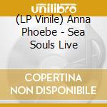 (LP Vinile) Anna Phoebe - Sea Souls Live vinile