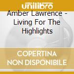 Amber Lawrence - Living For The Highlights cd