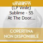 (LP Vinile) Sublime - S5 At The Door (2 Lp) vinile