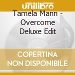 Tamela Mann - Overcome Deluxe Edit cd musicale