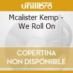 Mcalister Kemp - We Roll On cd
