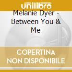 Melanie Dyer - Between You & Me cd