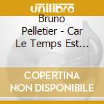 Bruno Pelletier - Car Le Temps Est Venu cd