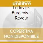 Ludovick Burgeois - Reveur cd