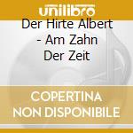 Der Hirte Albert - Am Zahn Der Zeit cd