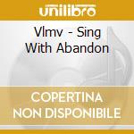 Vlmv - Sing With Abandon cd