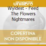 Wyldest - Feed The Flowers Nightmares cd