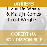 Frans De Waard & Martijn Comes - Equal Weights (+Art Book) cd musicale