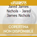 Jared James Nichols - Jared James Nichols cd