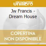 Jw Francis - Dream House cd