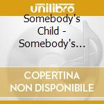 Somebody's Child - Somebody's Child cd musicale