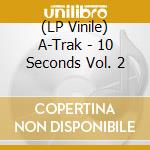 (LP Vinile) A-Trak - 10 Seconds Vol. 2 vinile