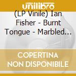 (LP Vinile) Ian Fisher - Burnt Tongue - Marbled Vinyl lp vinile