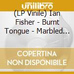 (LP Vinile) Ian Fisher - Burnt Tongue - Marbled Vinyl vinile