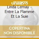 Linda Lemay - Entre La Flamme Et La Suie cd