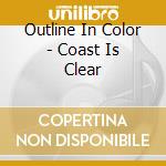 Outline In Color - Coast Is Clear cd
