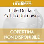 Little Quirks - Call To Unknowns cd