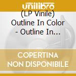 (LP Vinile) Outline In Color - Outline In Coloroutline In Color vinile