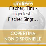 Fischer, Tim - Tigerfest - Fischer Singt Georg Kreisler cd