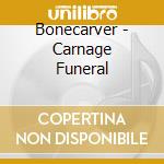 Bonecarver - Carnage Funeral cd