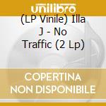 (LP Vinile) Illa J - No Traffic (2 Lp) lp vinile
