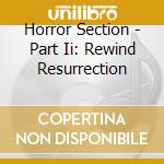 Horror Section - Part Ii: Rewind Resurrection cd