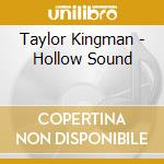 Taylor Kingman - Hollow Sound cd