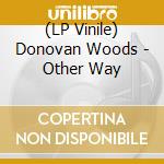 (LP Vinile) Donovan Woods - Other Way vinile
