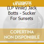 (LP Vinile) Jack Botts - Sucker For Sunsets vinile