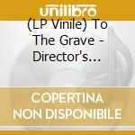 (LP Vinile) To The Grave - Director's Cuts - Blood Splatter Vinyl vinile