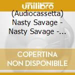 (Audiocassetta) Nasty Savage - Nasty Savage - Clear Cassette cd