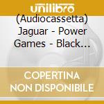 (Audiocassetta) Jaguar - Power Games - Black Cassette cd