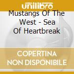 Mustangs Of The West - Sea Of Heartbreak cd