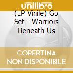 (LP Vinile) Go Set - Warriors Beneath Us lp vinile