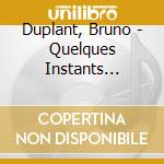 Duplant, Bruno - Quelques Instants D'eternite cd musicale