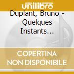 Duplant, Bruno - Quelques Instants D'eternite cd