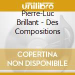 Pierre-Luc Brillant - Des Compositions cd