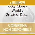 Ricky Glore - World's Greatest Dad (Participant) cd