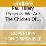 Paul Hillery Presents We Are The Children Of / Var - Paul Hillery Presents We Are The Children Of / Var
