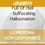 Full Of Hell - Suffocating Hallucination cd