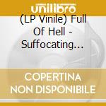 (LP Vinile) Full Of Hell - Suffocating Hallucination vinile