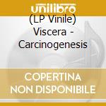 (LP Vinile) Viscera - Carcinogenesis vinile