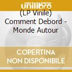 (LP Vinile) Comment Debord - Monde Autour vinile