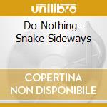 Do Nothing - Snake Sideways cd