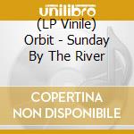 (LP Vinile) Orbit - Sunday By The River vinile
