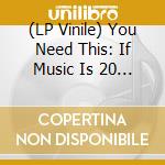 (LP Vinile) You Need This: If Music Is 20 / Various (2 Lp) vinile