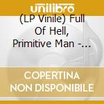 (LP Vinile) Full Of Hell, Primitive Man - Suffocating Hallucination vinile
