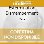 Extermination Dismemberment - Dehumanization Protocol cd