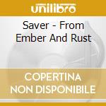 Saver - From Ember And Rust cd